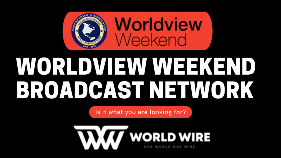 Worldview Weekend Broadcast Network - Is it what you are looking for?