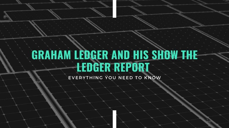 About Graham Ledger and His Show The Ledger Report - Everything You Need to Know