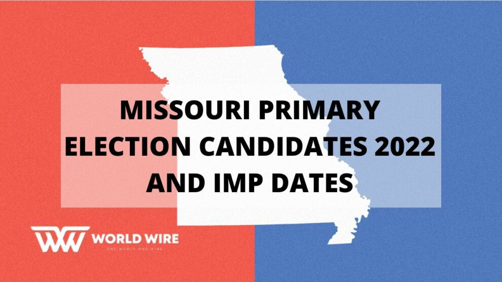 Missouri Primary Election Candidates 2022 and Imp Dates