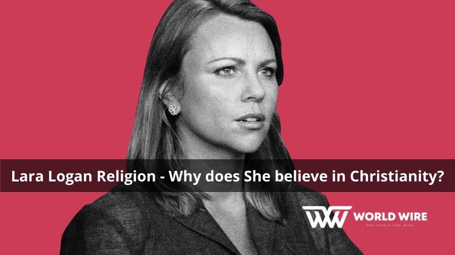 Lara Logan Religion - Why does She believe in Christianity?