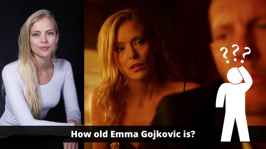 Emma Gojkovic age- how old is she