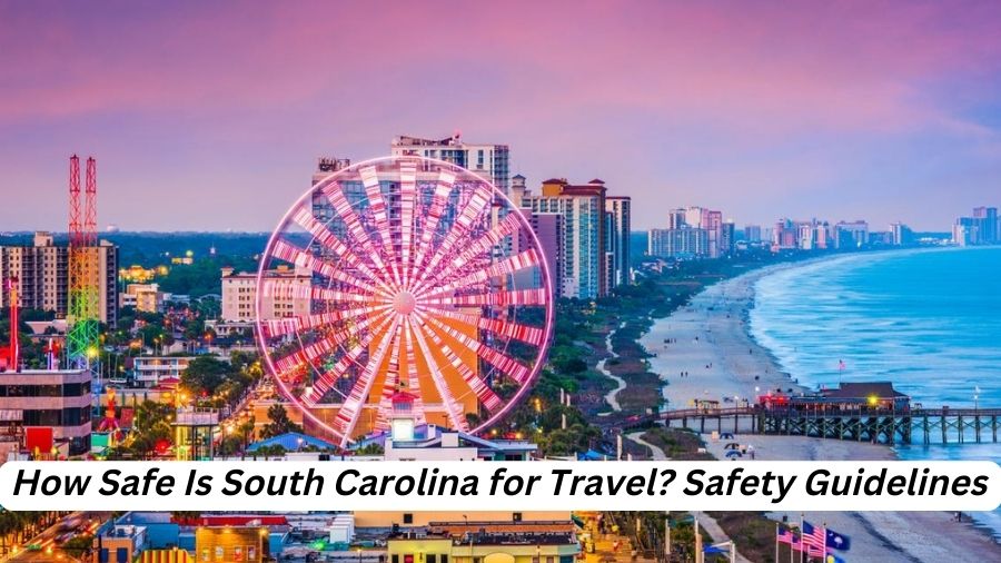 How Safe Is South Carolina for Travel Safety Guidelines