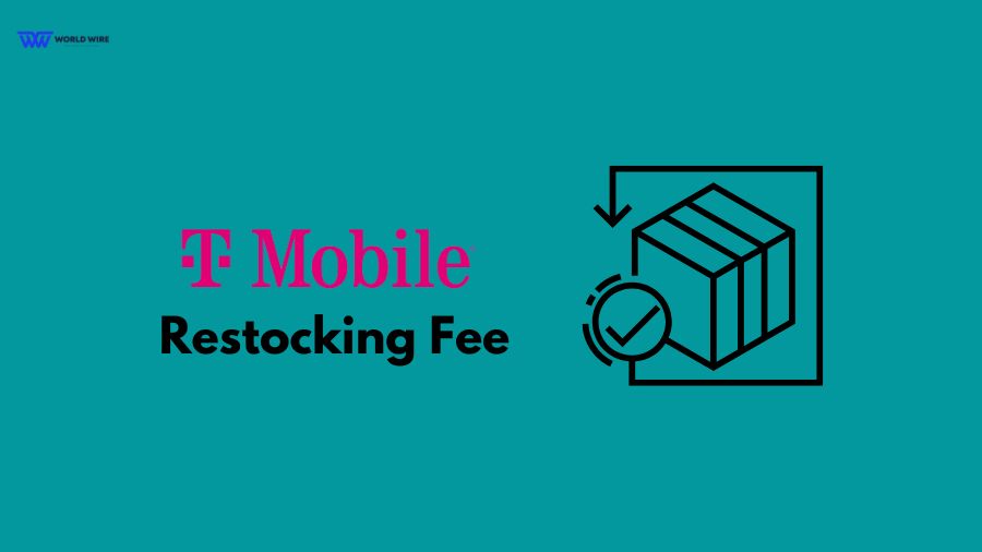 T-Mobile Restocking Fee - Everything You Need To Know