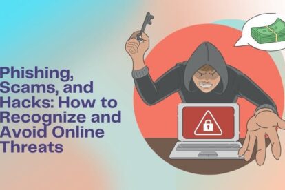 Phishing, Scams, and Hacks: How to Recognize and Avoid Online Threats